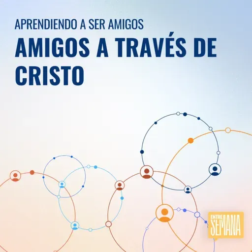 326 - Aprendiendo a ser amigos: "Amigos a través de Cristo"