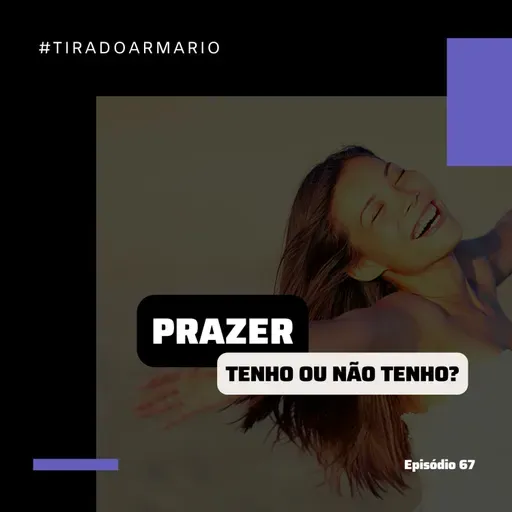 67 #TIRADOARMARIO - PRAZER