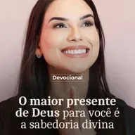 O MAIOR PRESENTE DE DEUS PRA VOCÊ É A SABEDORIA DIVINA