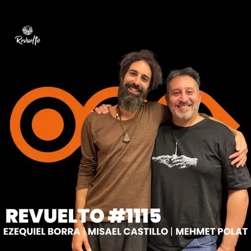 Revuelto #1115 - Ezequiel Borra | Misael Castillo | Mehmet Polat