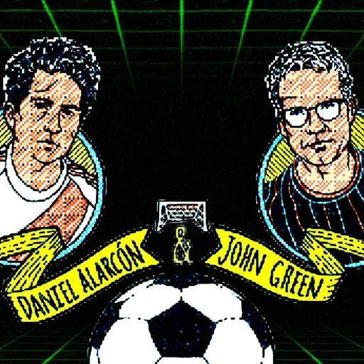 What the World Cup Can Teach the American Fan, with John Green and Daniel Alarcón