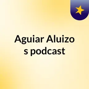 Aguiar Aluizo's podcast