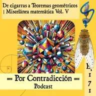Ep 171: De cigarras a Teoremas geométricos | Miscelánea matemática Vol. V