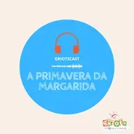 GriotsCast - Temporada02 | #46 - A primavera da Margarida