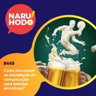 Naruhodo #449 - Como funcionam as estratégias de comunicação para bebidas alcoólicas?