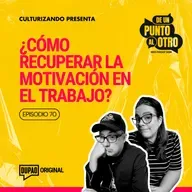 E70 • ¿Cómo recuperar la motivación en el trabajo? • De Un Punto Al otro