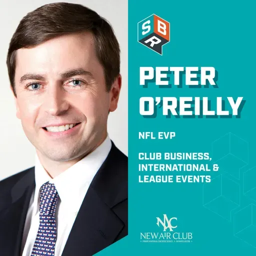Peter O’Reilly - NFL EVP Club Business, International & League Events