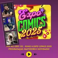 Voz no Geek #02 – Rumo à Expo Comics 2025! Programação, bastidores e novidades!