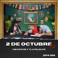 Mexico 68 y el 2 de Octubre P.2- Historia para Tontos Podcast - Ep.#160