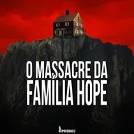 Episódio #144 | O Massacre da Família Hope: o que realmente aconteceu com essa família?