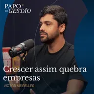 O ERRO DE GESTÃO QUE DESTRÓI MARGEM COM VICTOR MEIRELLES | PAPO DE GESTÃO