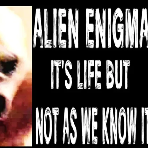 Show sample for 7/1/25: ALIEN ENIGMA - IT'S LIFE BUT NOT AS WE KNOW IT