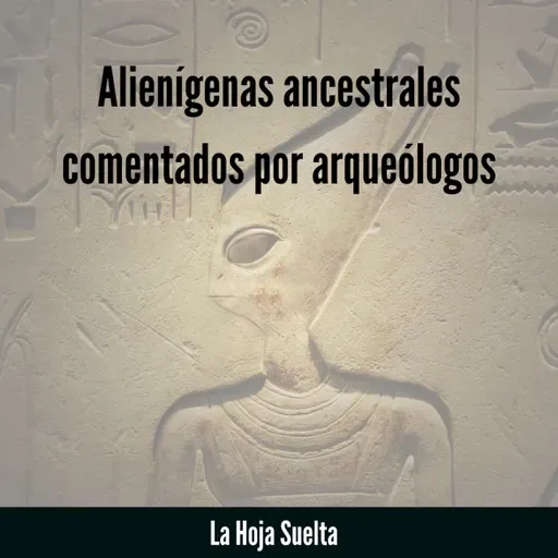 ¿Qué son los Alienígenas Ancestrales, son reales? Arqueólogos reaccionan #LaHojaSuelta