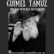 Guimel Tamuz - Dia das maiores Revelações - TANYA Igueret Hacodesh carta 28