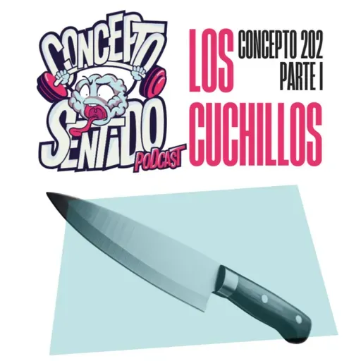 Concepto 202 |   LOS CUCHILLOS (Parte 1)