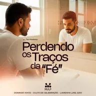 Perdendo os traços da fé | Pr. Tico Martiniuk – MAP Curitiba