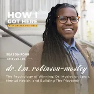 Dr. T.M. Robinson-Mosley on Sports Psychology, Building The Playbook, and Why Ready Is Not a Feeling | How I Got Here