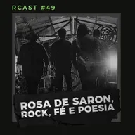 RCast #049 - ROSA DE SARON "ROCK, FÉ E POESIA"