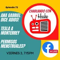 T2E72-ANA GABRIEL DICE ADIÓS/TESLA A MONTERREY/PERMISOS MENSTRUALES?