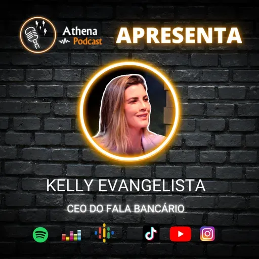 Kelly Evangelista (CEO do Fala Bancário) - Athena Podcast #74