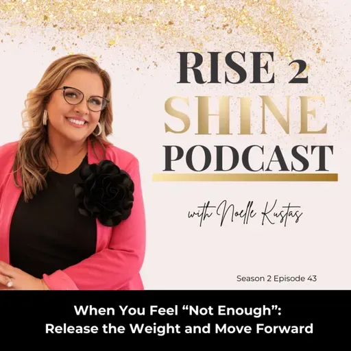 S2 Ep. 43 | When You Feel “Not Enough”: Release the Weight and Move Forward