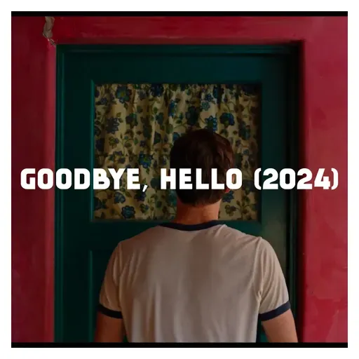 Indie Film Highlight: GOODBYE, HELLO (2024)
