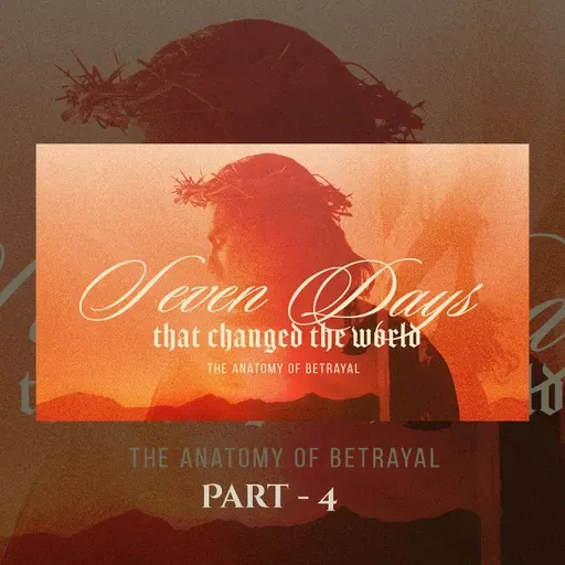 Seven Days That Changes The World | The Anatomy of Betrayal | Senior Pastor Keith Stewart