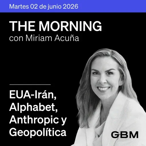 THE MORNING 02-06-26 | EUA-Irán avanzan; Alphabet, Anthropic, CNBV y Geopolítica.