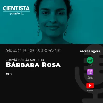 Cientista também é amante de podcasts com Bárbara Rosa