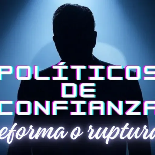 ¿Políticos de confianza? Reforma o ruptura.