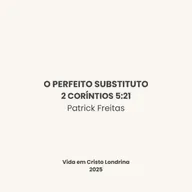 O Perfeito Substituto - 2 Coríntios 5:21 - Patrick Freitas