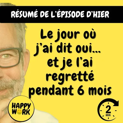 Happy Work - Management & bien-être au travail - Résumé — Le jour où j’ai dit oui… et je l’ai regretté pendant 6 mois