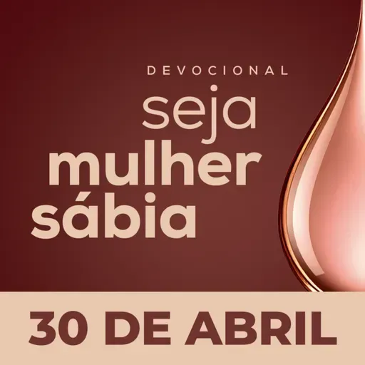 Seja Mulher Sábia - 30/Abr