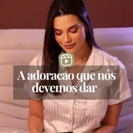 A ADORAÇÃO QUE NÓS DEVEMOS DAR 