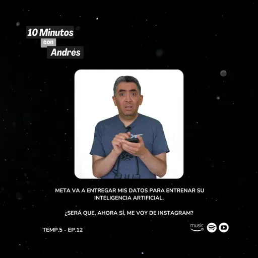 T5. E12. Meta va a entregar mis datos para entrenar su inteligencia artificial. ¿Será que, ahora sí, me voy de Instagram?