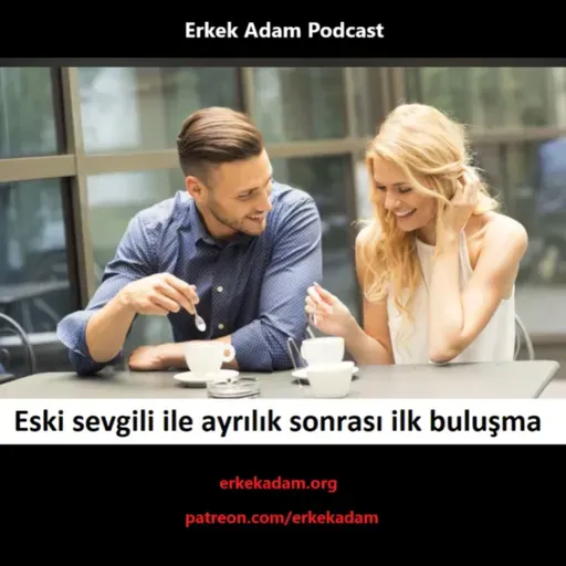 Eski sevgili ile ayrılık sonrası ilk buluşmak (ayrılık sonrası ilk buluşma nasıl olmalı?)