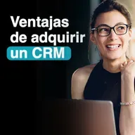 Las ventajas de adquirir un CRM