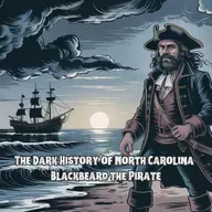 The Dark History of North Carolina: Blackbeard the Pirate