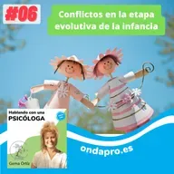 Hablando con una Psicóloga - Conflictos en la etapa evolutiva de la infancia
