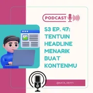 S3 Ep. 47: Tentuin Headline Menarik Buat Kontenmu