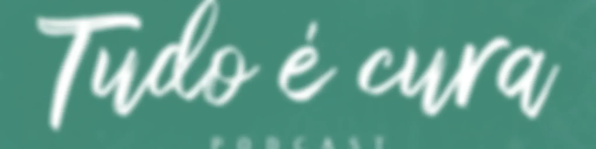 Tudo é Cura
