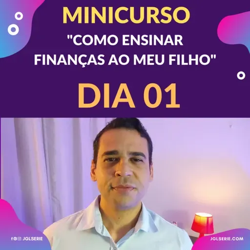MINICURSO COMO ENSINAR FINANÇAS AO MEU FILHO - DIA 01