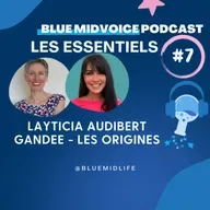 BLUE MIDVOICE ESSENTIEL 7 : LAYTICIA AUDIBERT : GANDEE – LES ORIGINES