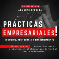 Episodio #147: “Proteccionismo vs. globalización: el choque de paradigmas que definirá el futuro económico”.