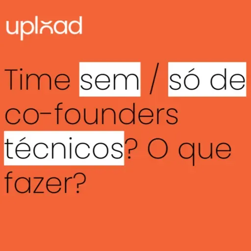 Time sem / só com co-founders técnicos? (Pergunte ao VC 327)