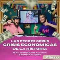 Las Peores Crisis Economicas de la Historia -Feat: Economia Para Todos &  Romina Flauers - Ep#177