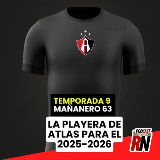 ATLAS Y SU NUEVA PLAYERA DEL APERTURA 2025 | VALLARTA GUZMÁN VA A CHIVAS | EL PODCAST DEL ROJINEGRO
