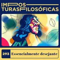 #293 essencialmente desejante | Espinosa, conatus
