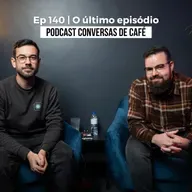 Ep 140 | O último episódio do Podcast Conversas de Café