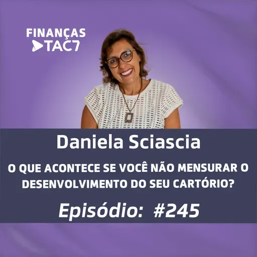 #245 - O QUE ACONTECE SE VOCÊ NÃO MENSURAR O DESENVOLVIMENTO DO SEU CARTÓRIO?